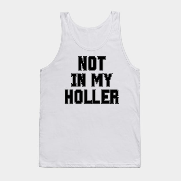 Not In My Holler Tank Top by BandaraxStore